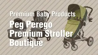 Peg Perego Premium Stroller Boutique // Premium Baby Products