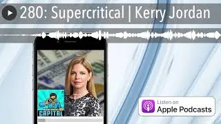 280: Supercritical | Kerry Jordan