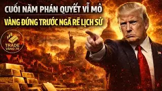 Cuối Năm Phán Quyết Vĩ Mô – Vàng Đứng Trước Ngã Rẽ Lịch Sử | Trade Vàng 78