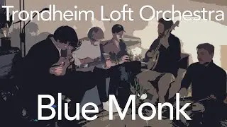 Trondheim Loft Orchestra - Blue Monk