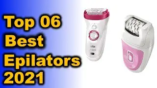 Best Epilators 2021-Top 6 Best Epilators 2021