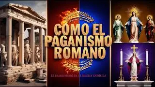 REVELADO: Cómo el PAGANISMO Romano se transformó en la IGLESIA CATÓLICA