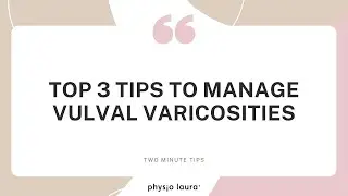 Top 3 tips to manage vulval varicosities