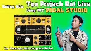 HƯỚNG DẪN TẠO PROJECT H&Aacute;T LIVE BẰNG VST VOCAL STUDIO | SETUP CHUẨN TR&Ecirc;N CUBASE 15