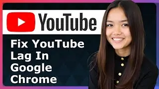 How To Fix YouTube Lag In Google Chrome 2025 - Full Guide