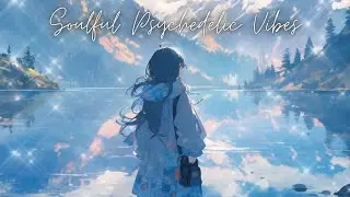 🌠 Soulful Psychedelic Vibes: Lo-fi Indie Chill Mix for Relaxation & Study