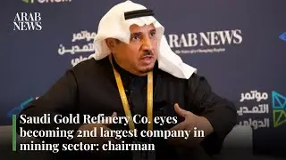 Saudi Gold Refinery Co. eyes becoming 2nd largest company in mining sector: chairman