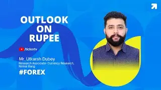 Outlook On Rupee By Mr. Utkarsh Dubey, Research Associate- Currency Research, Nirmal Bang