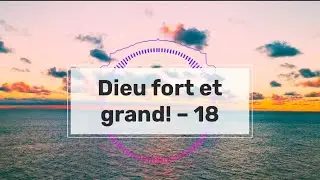 Dieu fort et grand! Tu vois toute ma vie