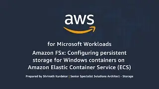Amazon FSx Configuring Persistent Storage for Windows Containers on Amazon Elastic Container Service