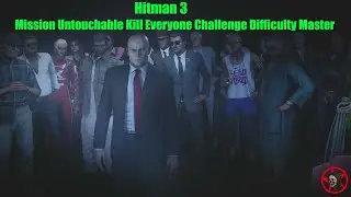 Hitman 3 Mission Untouchable Kill Everyone Challenge Difficulty Master