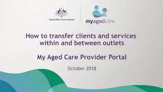 My Aged Care Provider Portal - How to transfer clients and services within and between outlets