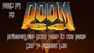 Doom 64 EX : Episode1.wad [Knee Deep in the Dead] - Map 5: Phobos Lab (Watch Me Die) (100%ish)