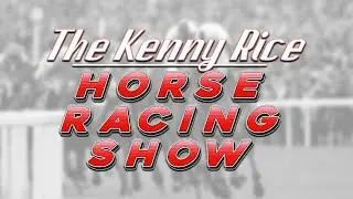 The Kenny Rice Horse Racing Show - Episode 24