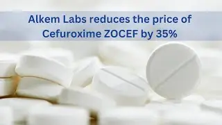 Alkem Labs reduces the price of Cefuroxime ZOCEF by 35%