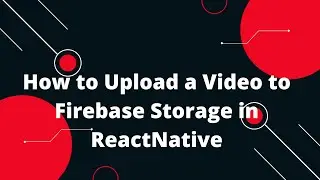 How to Upload a Video to Firebase Storage in ReactNative | React Native Tutorial