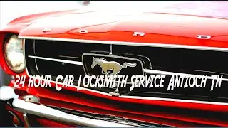 24 hour Car Locksmith Service Antioch Tn