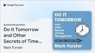 Do It Tomorrow and Other Secrets of Time&hellip; by Mark Forster &middot; Audiobook preview