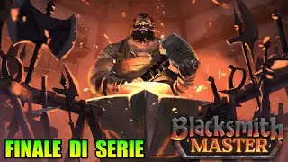 🔨 FINALE DI SERIE🗡️ | Blacksmith Master ITA | Diventiamo un FABBRO LEGGENDARIO! - Gameplay Ep. 5