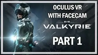 EVE Valkyrie - Let's Play Part 1 - Oculus VR Gameplay with Facecam