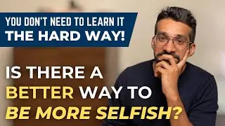How to Become Selfish (The RIGHT Way)