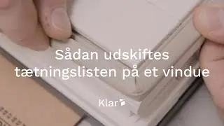 S&aring;dan udskifter du t&aelig;tningslisten p&aring; et vindue | Klar