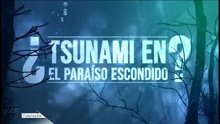 Tsunami en el paraíso escondido - Parte 1