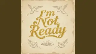 I'm Not Ready