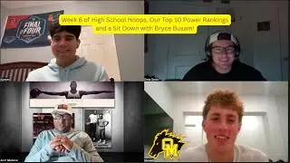 S1 Ep 23 Week 6 of High School Hoops, Our Top 10 Power Rankings and a Sit Down with Bryce Busam!