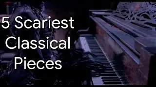5 Scariest Classical Pieces