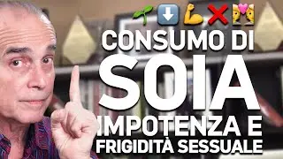 #789 Consumo di soia, impotenza e frigidit&agrave; sessuale