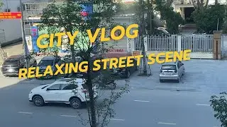 Calm Street Views & Everyday Moments | City Vlog|Relaxing Urban Life, Quiet Traffic & Daily Ambience
