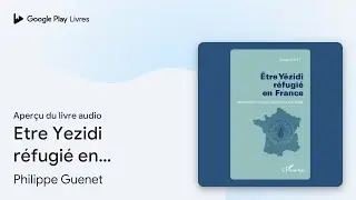Etre Yezidi r&eacute;fugi&eacute; en France&nbsp;: Identit&eacute;&hellip; de Philippe Guenet &middot; Extrait du livre&nbsp;audio