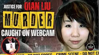 Student Murdered While Boyfriend Watched on Webcam: The Qian Liu  Case | True Crime Documentary