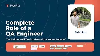 The Multiverse Of Testing – Beyond the Known Universe | Sahil Puri | QE Roles | TestFlix 2022