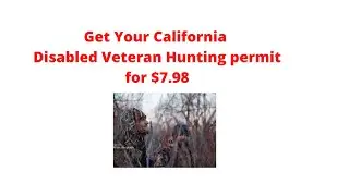 How to get your California Disabled Veteran Hunting Permit for $7.98