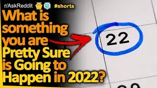 What is something you are pretty sure is going to happen in 2022? (r/AskReddit)