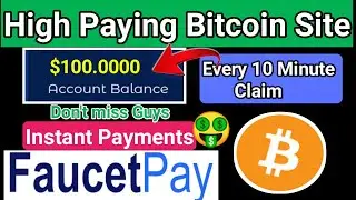 Highest Bitcoin Faucet Site || Earn 100$ Daily || Every 10 Minute Claim - Instant Payments🤑