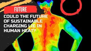 Could the Future of Sustainable Charging Lie in Human Heat? See What Science Says