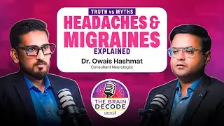 The Brain Decode | Episode 5: Myths About Headaches & Migraines by Dr. Owais Hasmat!