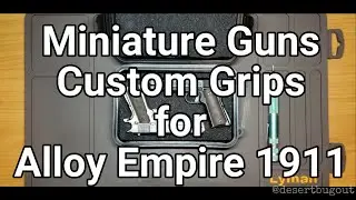 Miniature Guns: Custom Grips for the Alloy Empire 1911 🔥