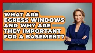 What Are Egress Windows And Why Are They Important For A Basement? - Home Investing Experts