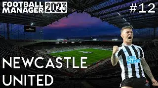 FM23 NEWCASTLE UNITED: Episode 12 - Football Manager 2023 - Beta