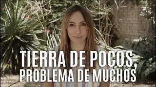 TIERRA DE POCOS, PROBLEMA DE MUCHOS