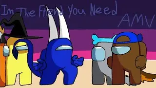 I&rsquo;m the friend AMV (Among Us AMV)