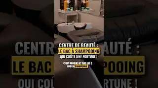 Centre de beaut&eacute; : le bac &agrave; shampooing qui co&ucirc;te une fortune !