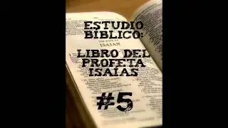 Libro del Profeta Isaías - Estudio bíblico Parte 5