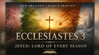 CFM Orlando Church Service | Jesus: Lord of Every Season | Minister Clis