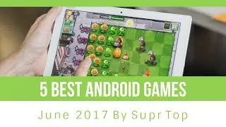 5 Best Android Games &ndash; June 2017 | Android Games | Supr Top