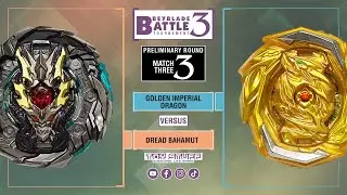 Dread Bahamut vs Golden Imperial Dragon / Beyblade Battle Tournament 3 Preliminary Match 03